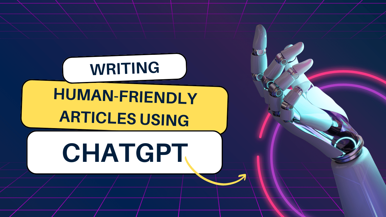 Writing Human-Friendly Articles using ChatGPT for Free 2023